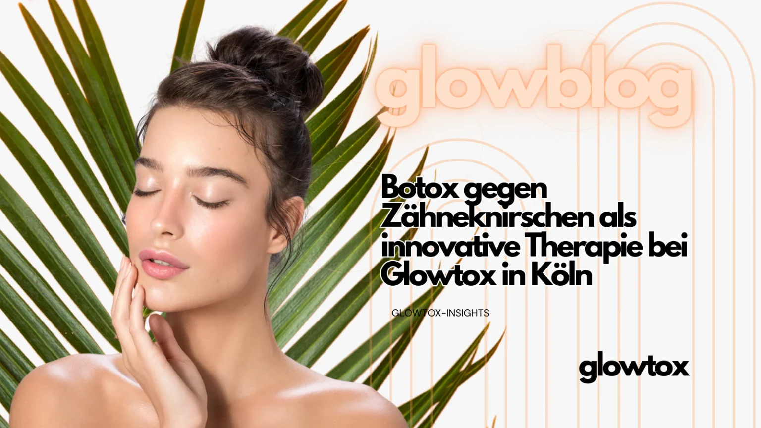 Blog Bild glowtox Botox gegen Zähneknirschen Frau lächelt
